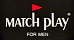 MATCH PLAY